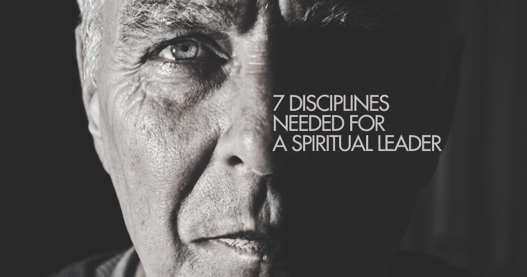 7 Core Disciplines Needed for a Spiritual Leader