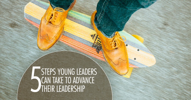 5 Steps Young Leaders Can Take to Advance Their Leadership