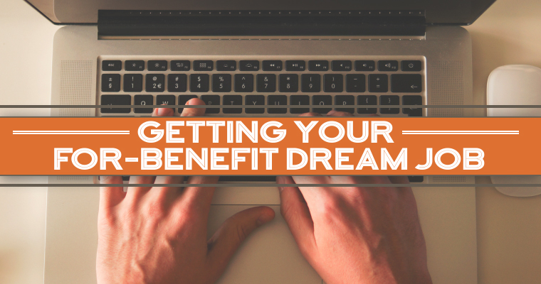 The Ultimate Guide to Getting Your For-Benefit Dream Job (Part 2)