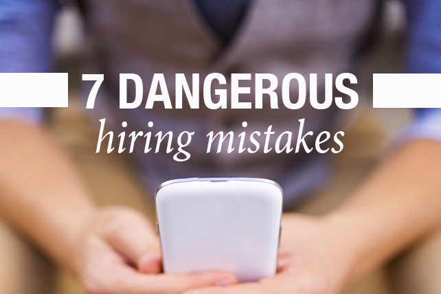 7 Dangerous Church Hiring Mistakes