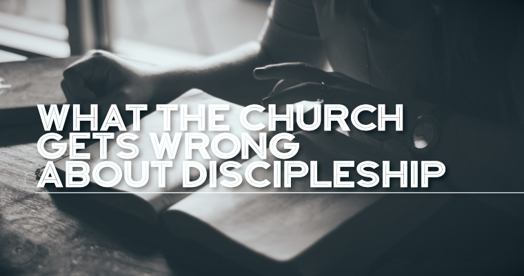 What the Church Gets Wrong About Discipleship