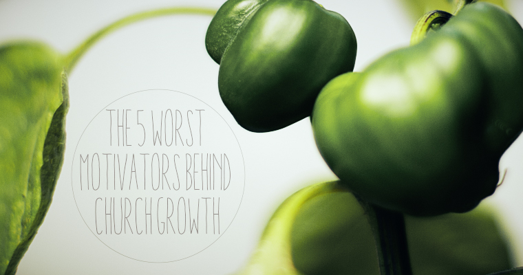 The 5 Worst Motivators Behind Church Growth