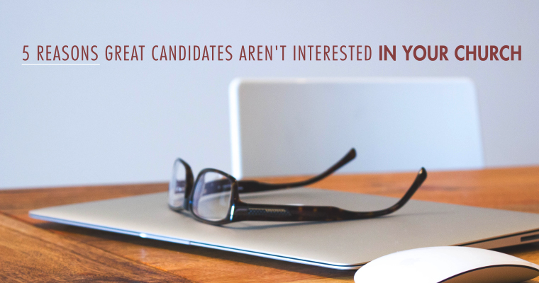 5 Reasons Great Candidates Aren't Interested in Your Church