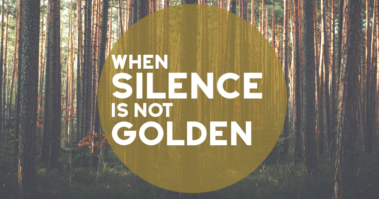 When Silence Is NOT Golden