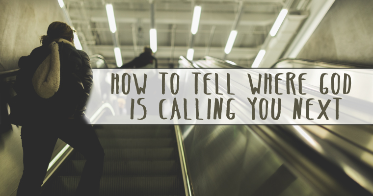 How to Tell Where God Is Calling You Next