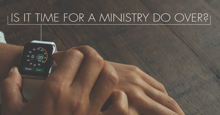 Is It Time for a Ministry Do Over?