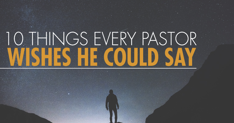 10 Things Every Pastor Wishes He Could Say