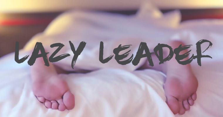 5 Tell-Tale Traits of a Lazy Leader